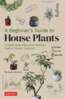 Image for A beginner&#39;s guide to house plants  : creating beautiful and healthy green spaces in your home