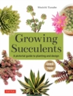 Image for Growing succulents  : a pictorial guide to planting and design (over 1,000 photos and 700 plants)