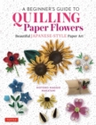 Image for A beginner&#39;s guide to quilling paper flowers  : beautiful Japanese-style paper art