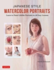 Image for Japanese style watercolor portraits  : learn to paint lifelike portraits in 48 easy lessons