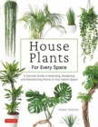 Image for House plants for every space  : a concise guide to selecting, designing and maintaining healthy plants