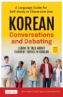 Image for Korean Conversations and Debating : A Language Guide for Self-Study or Classroom Use--Learn to Talk About Current Topics in Korean (With Companion Online Audio)
