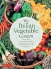 Image for The Italian Vegetable Garden : A Complete Guide to Growing and Preparing Traditional Italian-Style Vegetables