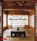 Image for Inside the Korean house  : architecture and design in the contemporary hanok