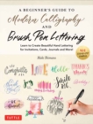 Image for A Beginner&#39;s Guide to Modern Calligraphy &amp; Brush Pen Lettering : Learn to Create Beautiful Hand Lettering for Invitations, Cards, Journals and More! (400 Step-by-Step Examples)