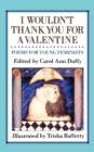 Image for I Wouldn&#39;t Thank You for a Valentine : Poems for Young Feminists