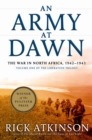 Image for An Army at Dawn : The War in North Africa, 1942-1943, Volume One of the Liberation Trilogy