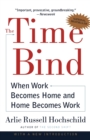 Image for The time bind  : when work becomes home and home becomes work