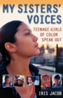 Image for My Sisters&#39; Voices : Teenage Girls of Color Speak out