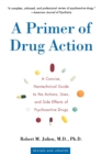 Image for Primer of Drug Action 9e : A Concise, Nontechnical Guide to the Actions, Uses, and Side Effects of Psychoactive Drugs