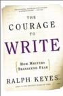 Image for The Courage to Write : How Writers Transcend Fear