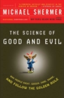 Image for Science of Good and Evil: Why People Cheat, Gossip, Care, Sh are, And Follow The Golden Rule