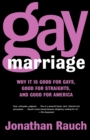 Image for Gay Marriage : Why it is Good for Gays, Good for Straights, and Good for America