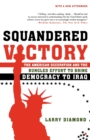 Image for Squandered Victory : The American Occupation and the Bungled Effort to Bring Democracy to Iraq