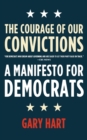 Image for The Courage of Our Convictions : A Manifesto for Democrats