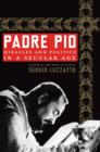 Image for Padre Pio  : miracles and politics in a secular age