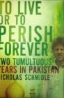 Image for To live or to perish forever  : two tumultuous years in Pakistan