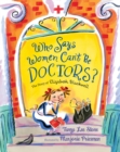 Image for Who Says Women Can&#39;t Be Doctors? : The Story of Elizabeth Blackwell