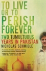 Image for To live or to perish forever  : two tumultous years in Pakistan