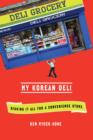 Image for My Korean deli  : how I risked my career and mortgaged my future for a convenience store