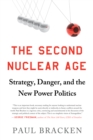 Image for The Second Nuclear Age: Strategy, Danger, and the New Power Politics