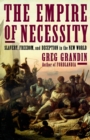 Image for The empire of necessity  : slavery, freedom, and deception in the New World
