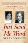 Image for Just Send Me Word: A True Story of Love and Survival in the Gulag