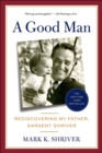 Image for Good Man: Rediscovering My Father, Sargent Shriver