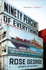 Image for Ninety Percent of Everything: Inside Shipping, the Invisible Industry That Puts Clothes on Your Back, Gas in Your Car, and Food on Your Plate