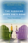Image for The sunshine when she&#39;s gone: a novel