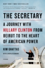 Image for Secretary: A Journey with Hillary Clinton from Beirut to the Heart of American Power