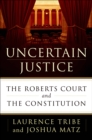 Image for Uncertain justice: the Roberts Court and the constitution