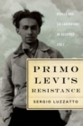 Image for Primo Levi&#39;s Resistance: Rebels and Collaborators in Occupied Italy