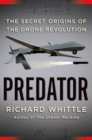Image for Predator  : the secret origins of the drone revolution