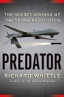Image for Predator: the secret origins of the drone revolution