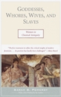 Image for Goddesses, Whores, Wives, and Slaves : Women in Classical Antiquity