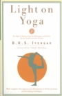 Image for Light on Yoga : The Bible of Modern Yoga - Its Philosophy and Practice - By the World&#39;s Foremost Teacher