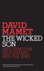 Image for The wicked son  : anti-Semitism, self-hatred, and the Jews