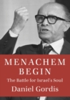 Image for Menachem Begin  : the battle for Israel&#39;s soul