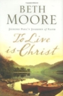 Image for To Live Is Christ : Joining Paul&#39;s Journey of Faith