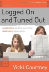 Image for Logged On and Tuned Out : A Non-Techie&#39;s Guide to Parenting a Tech-Savvy Generation
