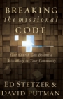 Image for Breaking the missional code: your church can become a missionary in your community