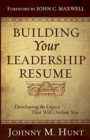 Image for Building Your Leadership Resume : Developing the Legacy That Will Outlast You