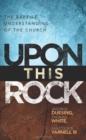Image for Upon This Rock : A Baptist Understanding of the Church