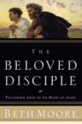 Image for The beloved disciple: following John to the heart of Jesus