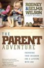 Image for The parent adventure: preparing your children for a lifetime with God