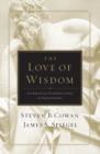 Image for The love of wisdom: a Christian introduction to philosophy / Steven B. Cowan, James S. Spiegel.