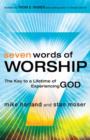 Image for Seven words of worship: the key to a lifetime of experiencing God