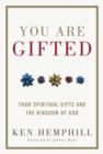 Image for You are gifted: your spiritual gifts and the Kingdom of God