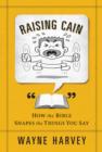 Image for Raising Cain: How the Bible Shapes the Things You Say